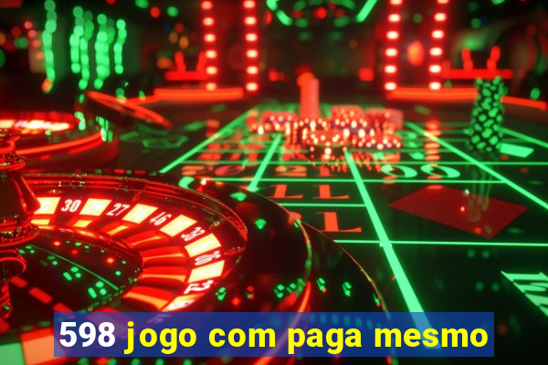 598 jogo com paga mesmo